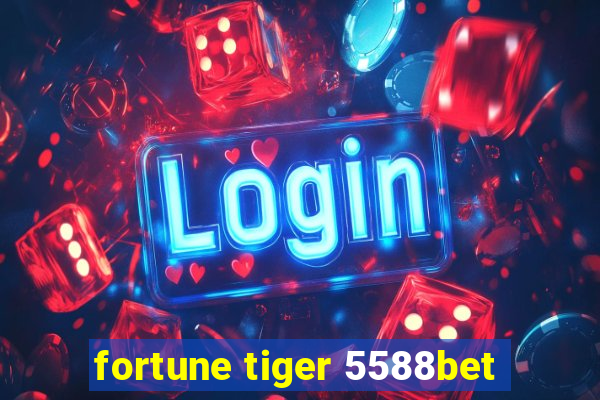 fortune tiger 5588bet